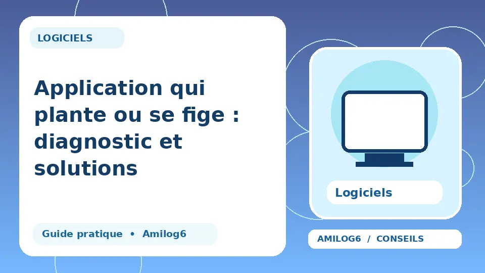 Illustration Amilog6 : Application qui plante ou se fige : diagnostic et solutions