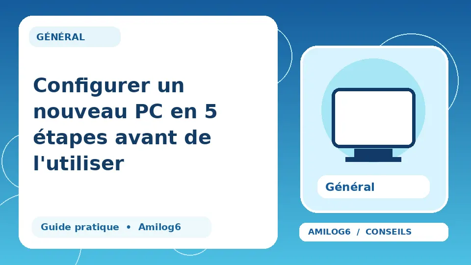 Illustration Amilog6 : Configurer un nouveau PC en 5 étapes avant de l'utiliser