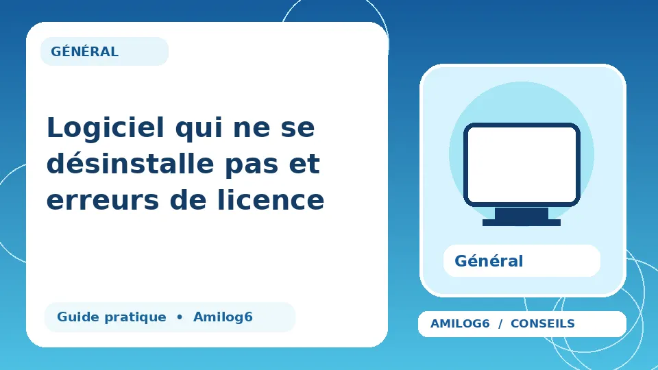 Illustration Amilog6 : Logiciel qui ne se désinstalle pas et erreurs de licence