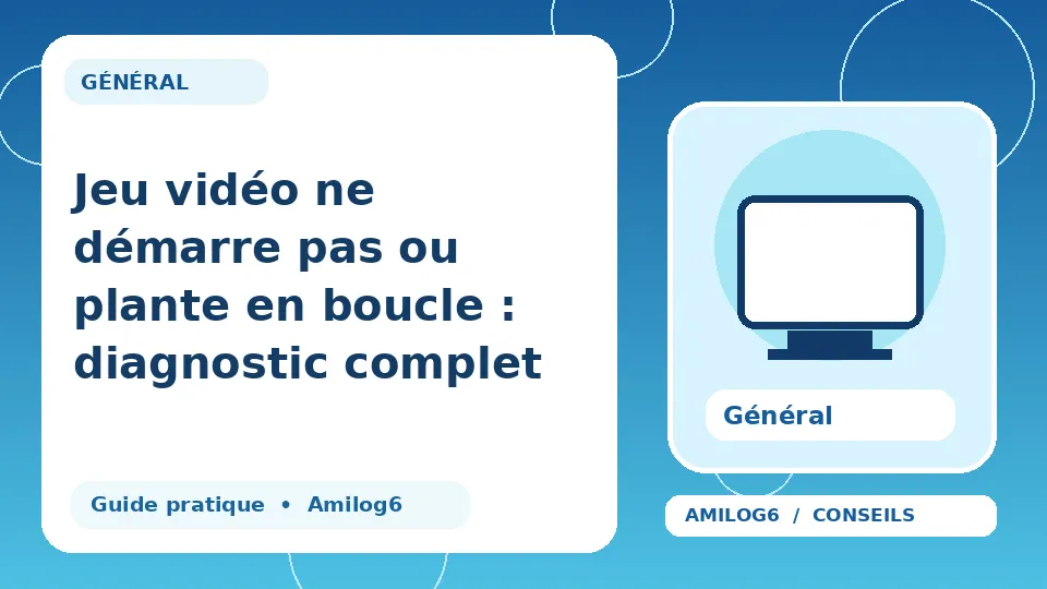 Illustration Amilog6 : Jeu vidéo ne démarre pas ou plante en boucle : diagnostic complet