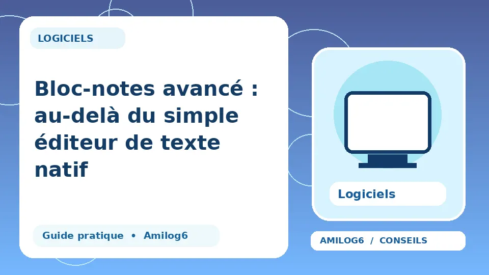 Illustration Amilog6 : Bloc-notes avancé : au-delà du simple éditeur de texte natif