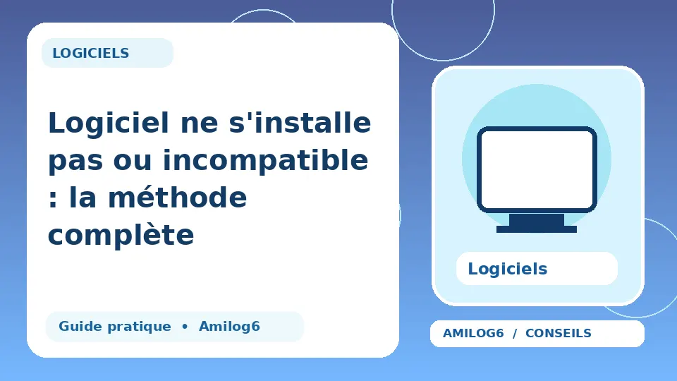 Illustration Amilog6 : Logiciel ne s'installe pas ou incompatible : la méthode complète
