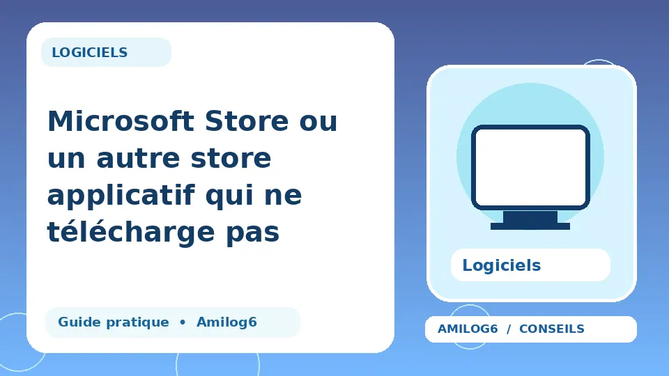 Illustration Amilog6 : Microsoft Store ou un autre store applicatif qui ne télécharge pas