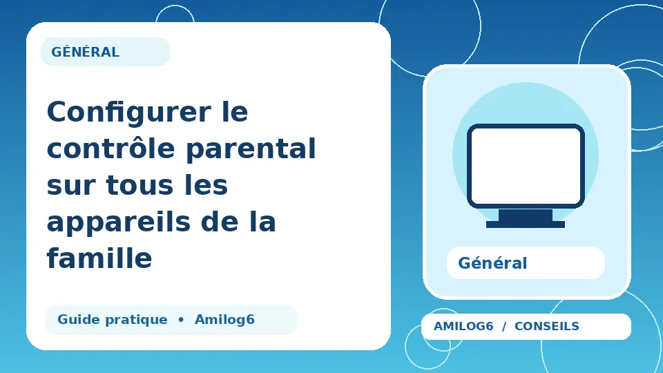 Illustration Amilog6 : Configurer le contrôle parental sur tous les appareils de la famille