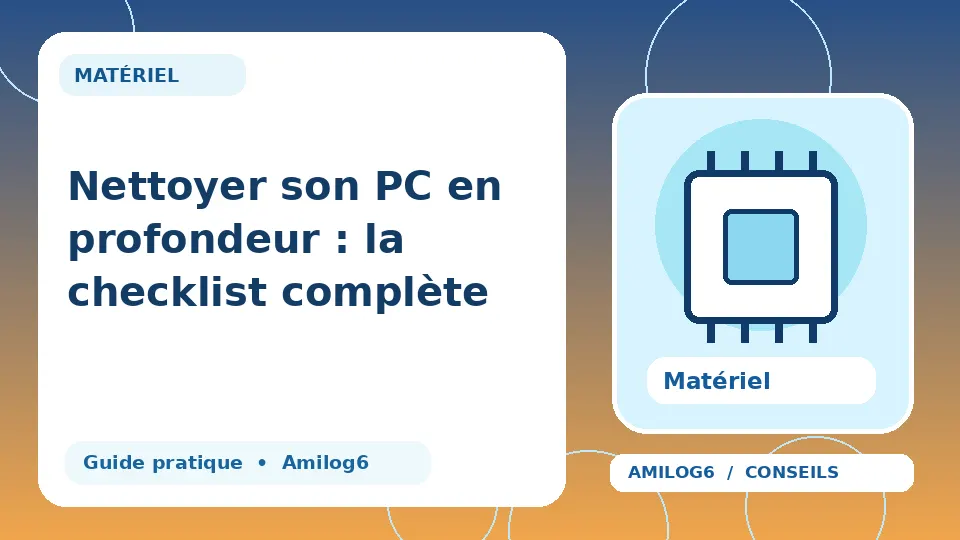 Illustration Amilog6 : Nettoyer son PC en profondeur : la checklist complète