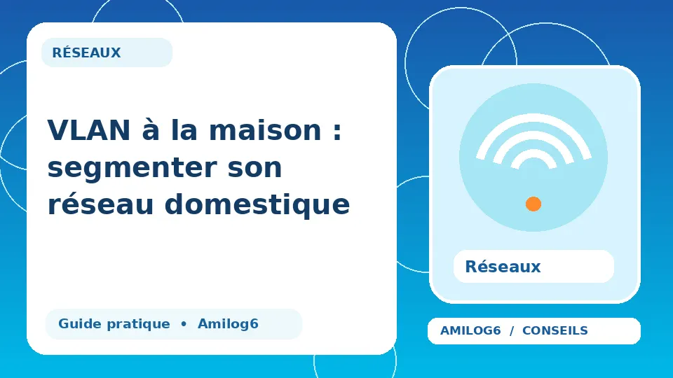 Illustration Amilog6 : VLAN à la maison : segmenter son réseau domestique